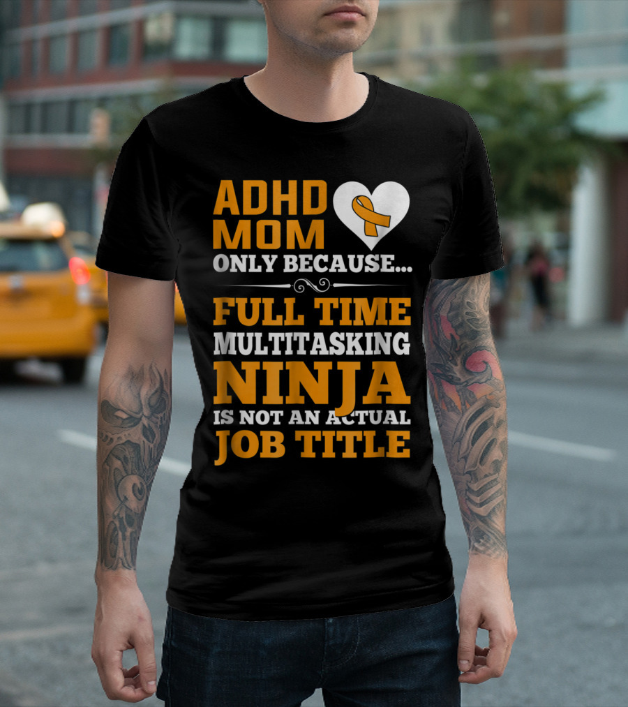 ADHD Mom Full Time Multitasking Ninja Job Title Heart T-Shirt