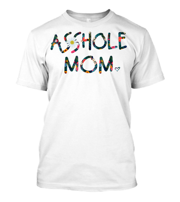AS*HOLE MOM Floral T-Shirt