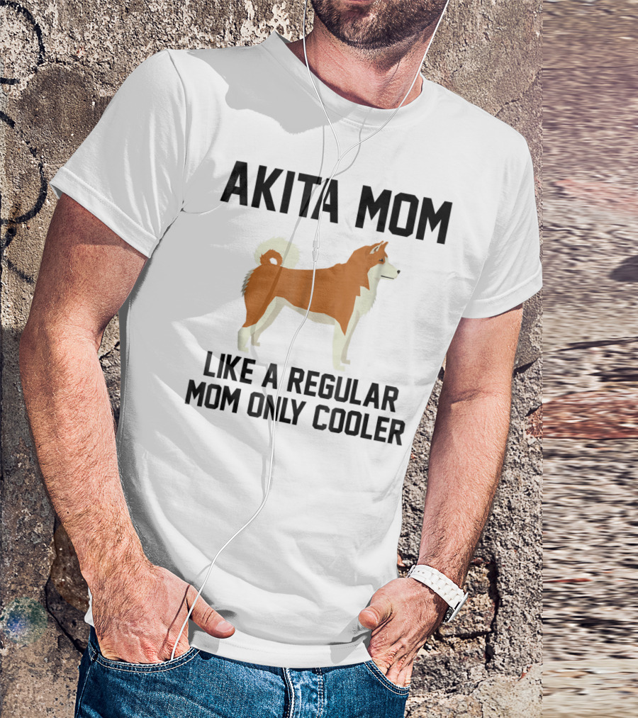 AKITA MOM LIKE A REGULAR MOM ONLY COOLER T-Shirt