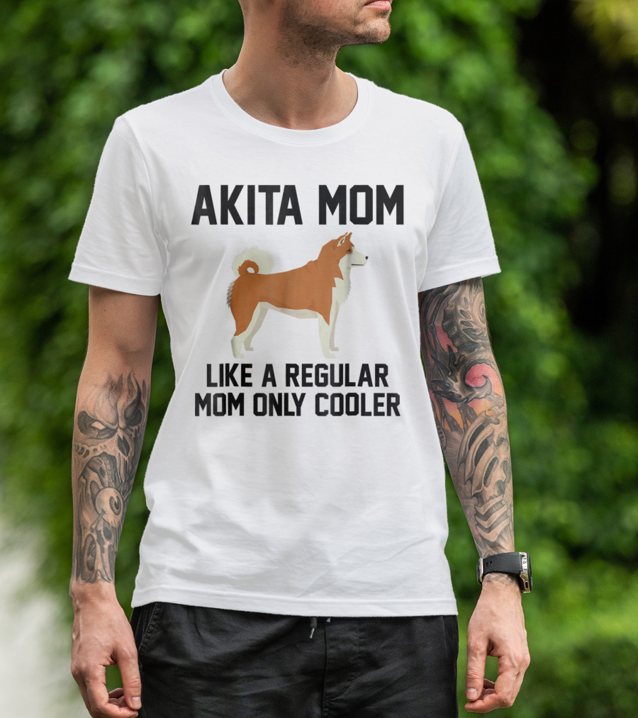 AKITA MOM LIKE A REGULAR MOM ONLY COOLER T-Shirt