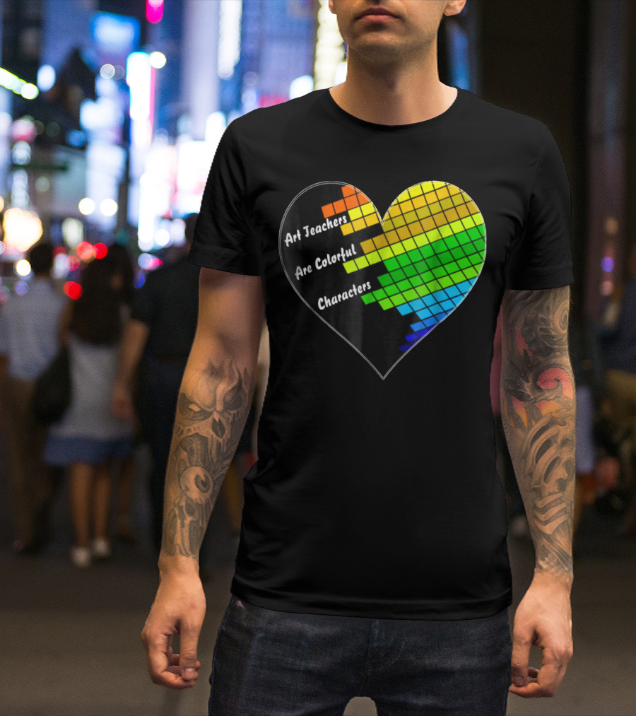 Art Teachers Are Colorful Characters Heart Mosaic Pixel T-Shirt