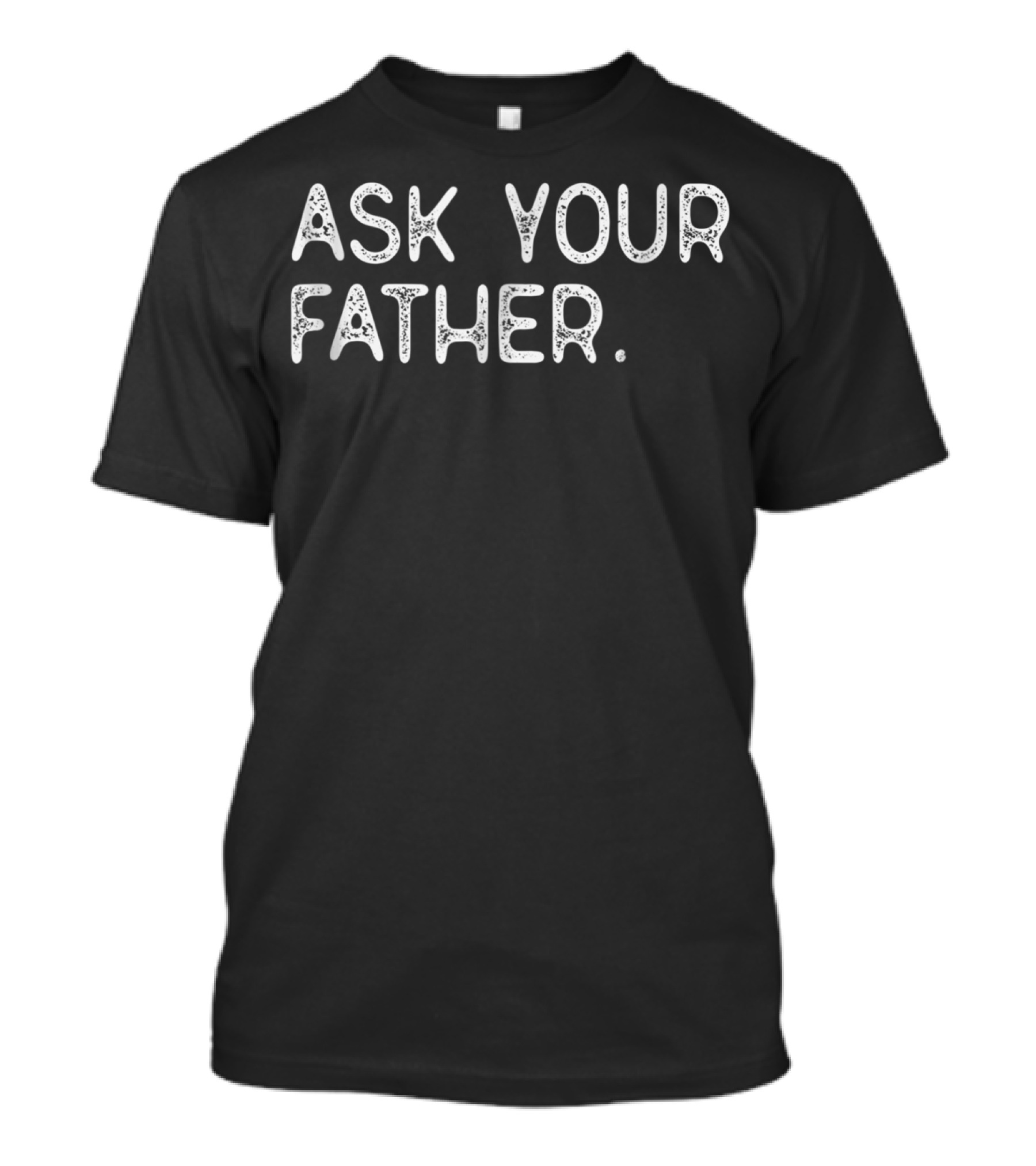 Ask Your Father 56 Query Directly T-Shirt
