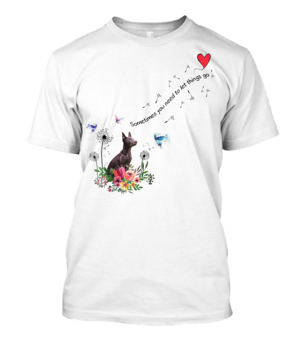 Australian Kelpie Dog With Floral And Heart Motif Sometimes You Need To Let Things Go T-Shirt