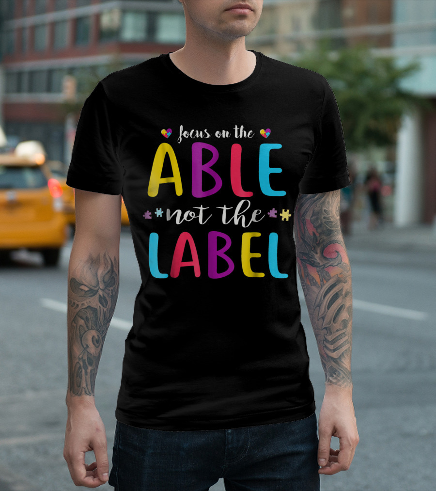 Focus on the Able Not the Label Autism Awareness Mom Dad55 T-Shirt