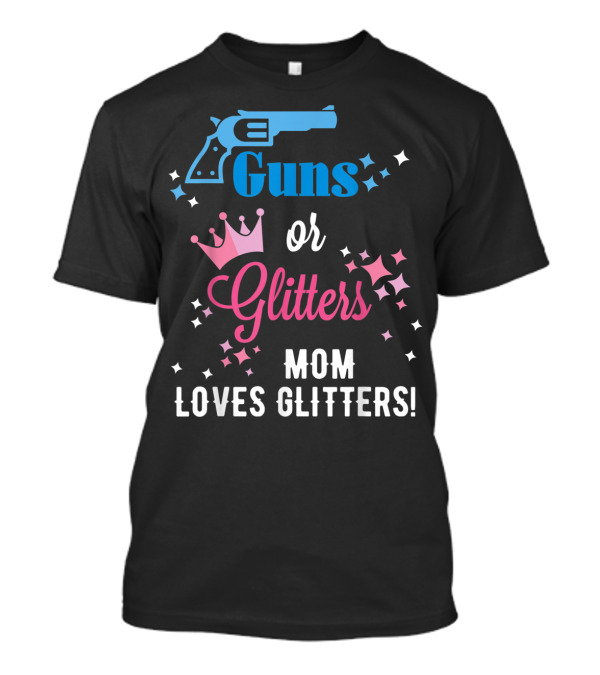 Guns Or Glitters Mom Loves Glitters Baby Gender Reveal T-Shirt