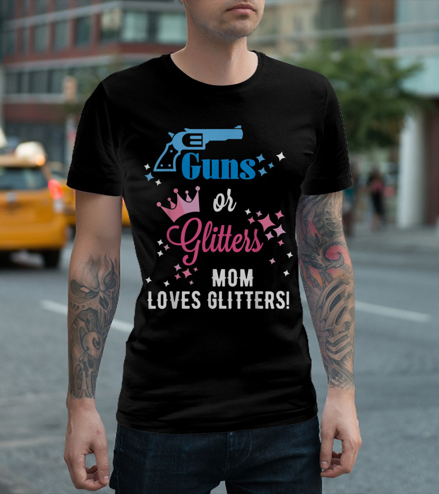 Guns or Glitters Mom Loves Glitters Baby Gender Reveal T-Shirt