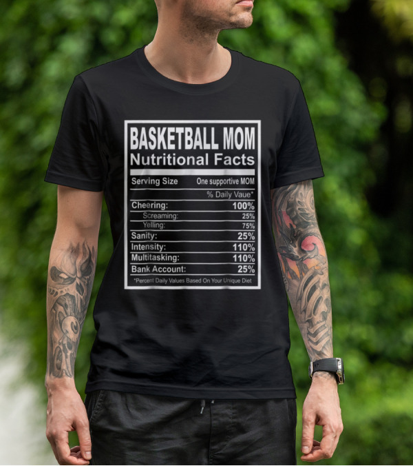 Basketball Mom Nutritional Facts Cheering Intensity Multitasking Sanity Bank Account T-Shirt