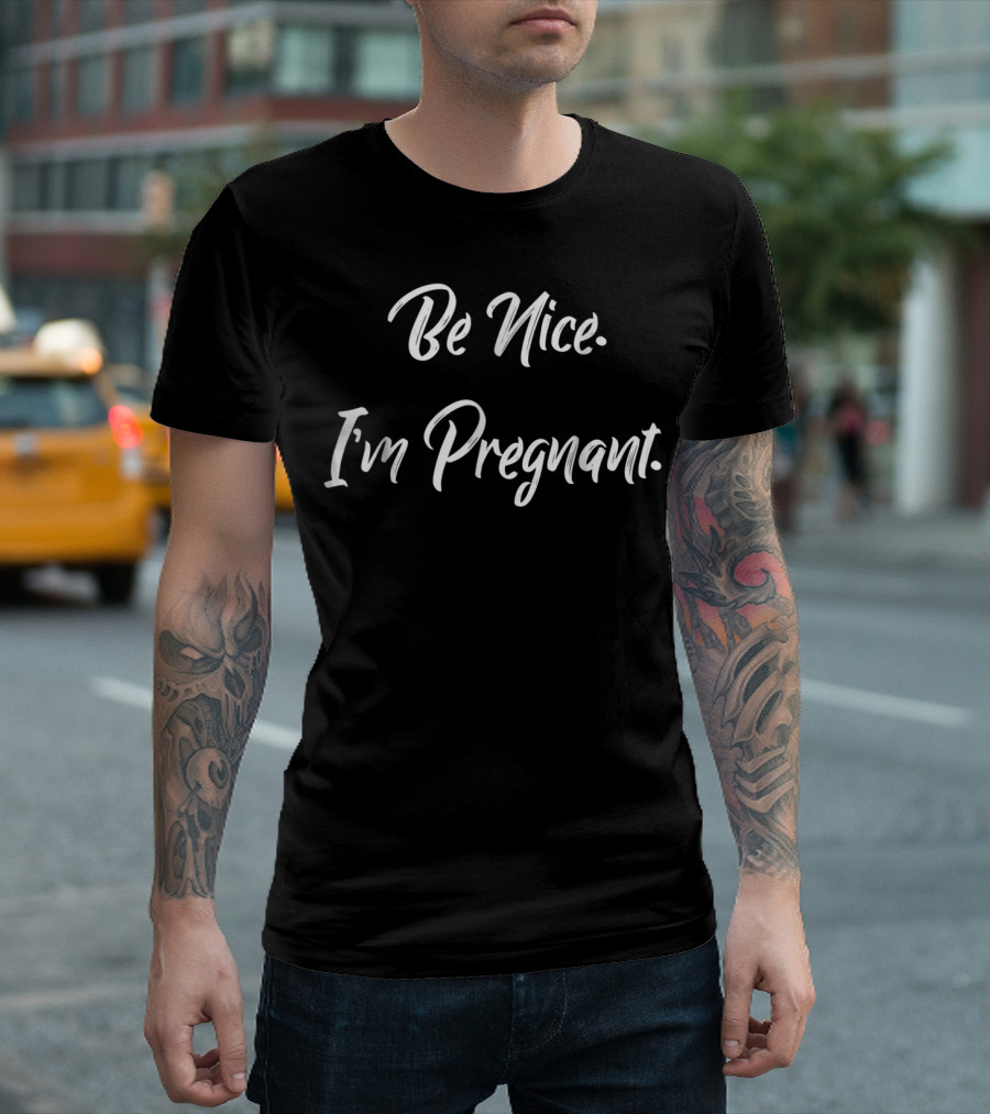Be Nice I'm Pregnant New Mom Announcement T-Shirt