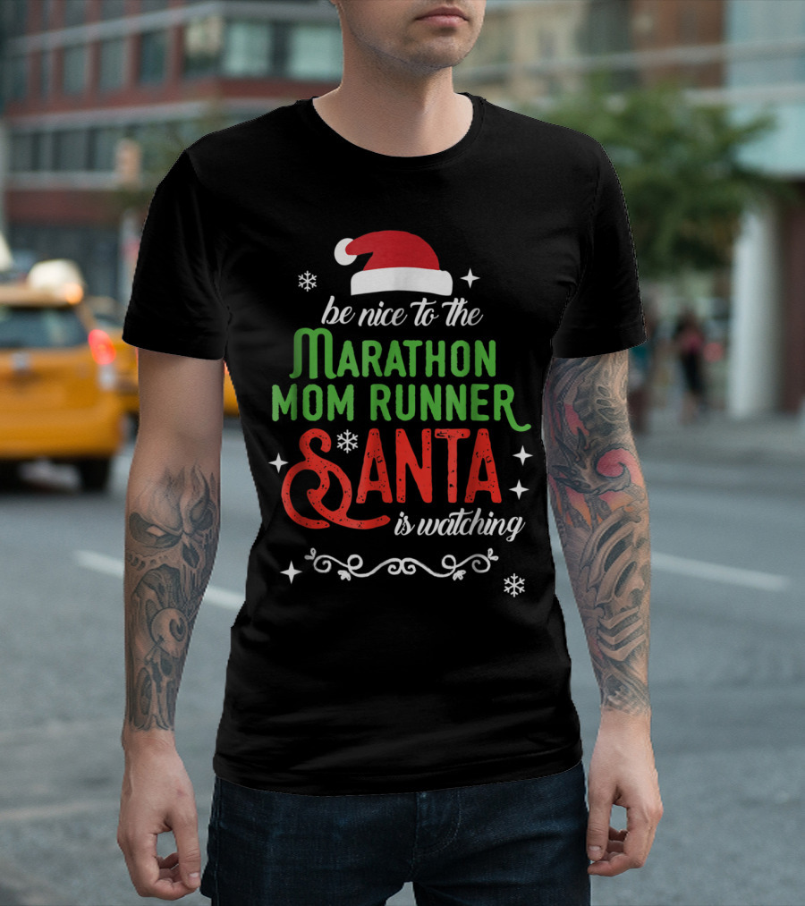 Be Nice To The Marathon Mom Runner Santa Is Watching T-Shirt
