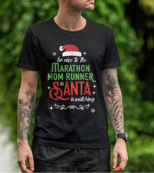 Be Nice To The Marathon Mom Runner Santa Is Watching T-Shirt