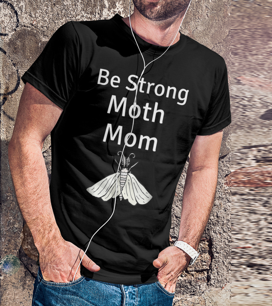 Be Strong Moth Mom Funny Peppered Gypsy Novelty Moth T-Shirt