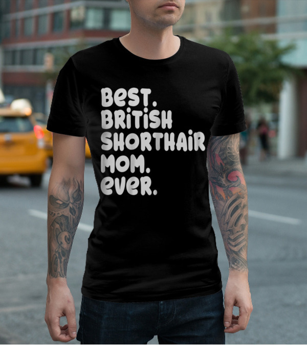 Best British Shorthair Mom Ever Owner Lover T-Shirt