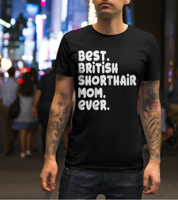 Best British Shorthair Mom Ever Owner Lover T-Shirt