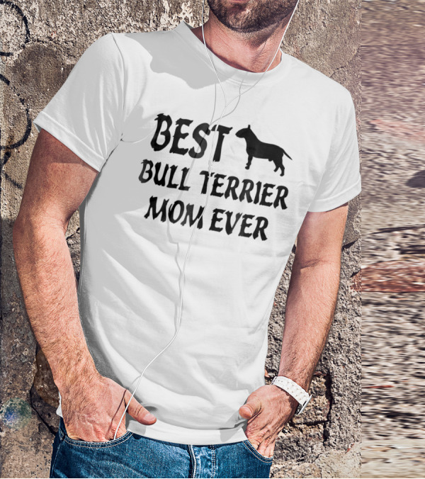 Best Bull Terrier Mom Ever T-Shirt