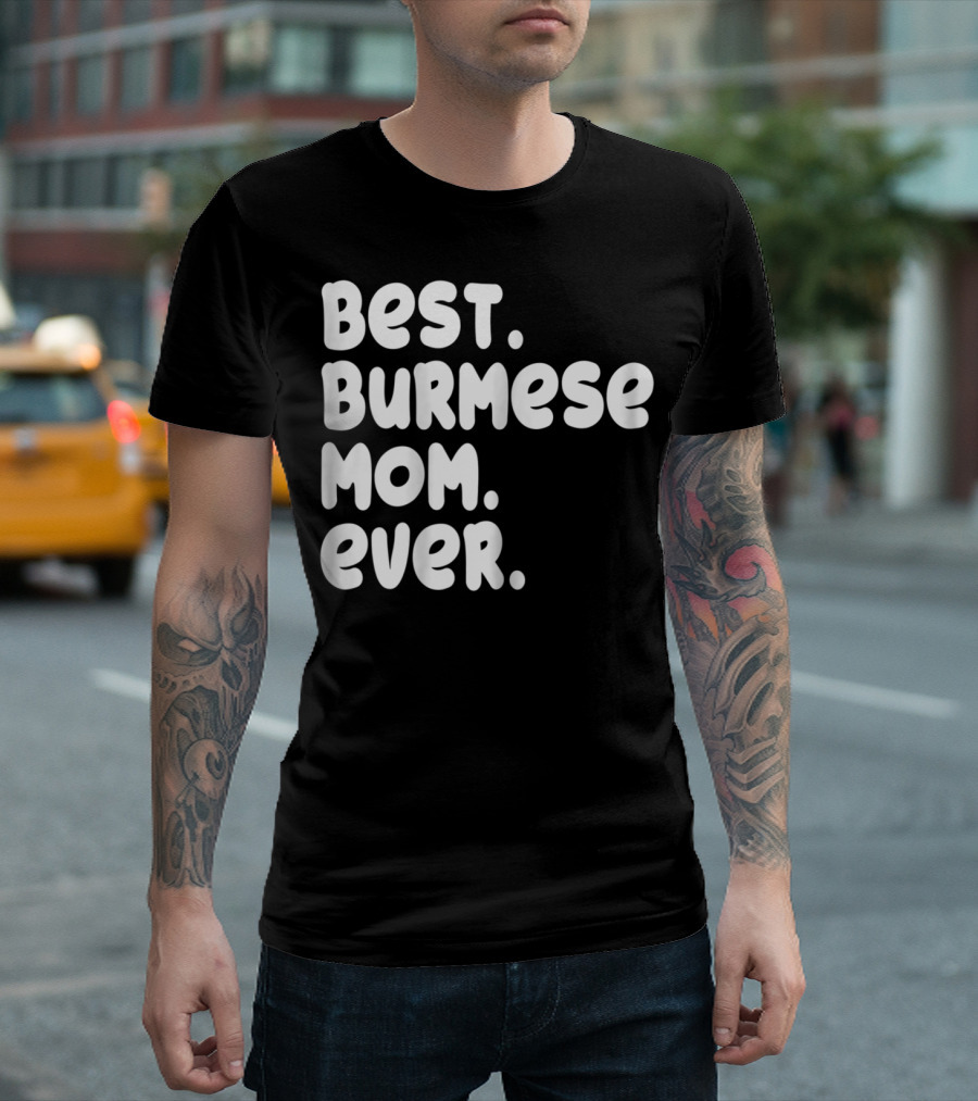 BEST BURMESE MOM EVER PROUD OWNER KITTEN LOVER T42 T-Shirt