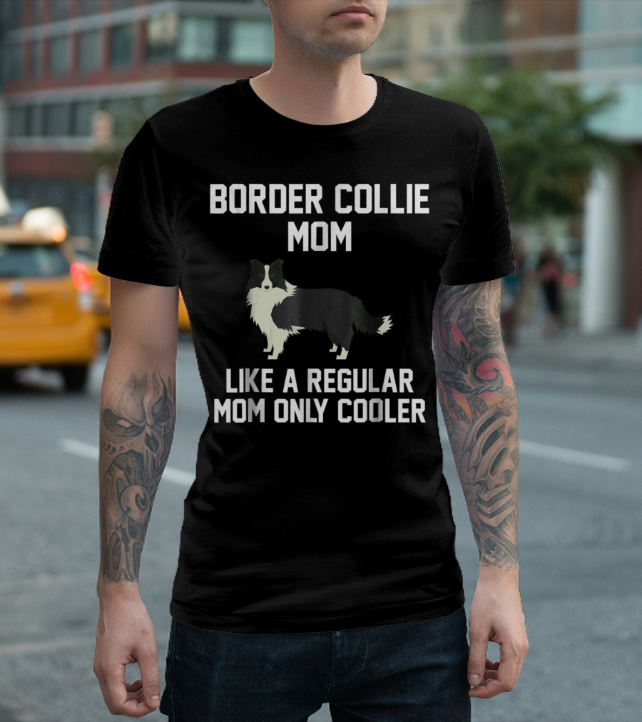 Border Collie Mom Like a Regular Mom Only Cooler T-Shirt