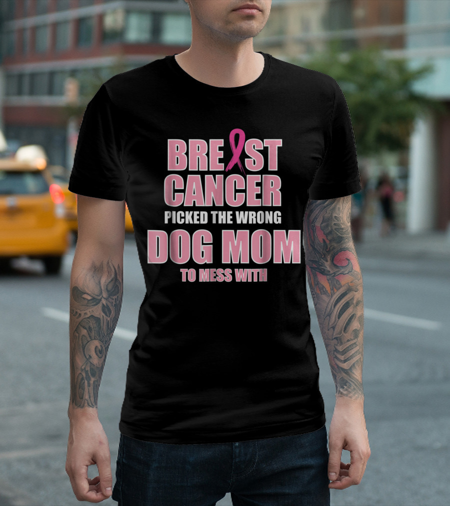 Breast Cancer Picked the Wrong Dog Mom to Mess T-Shirt