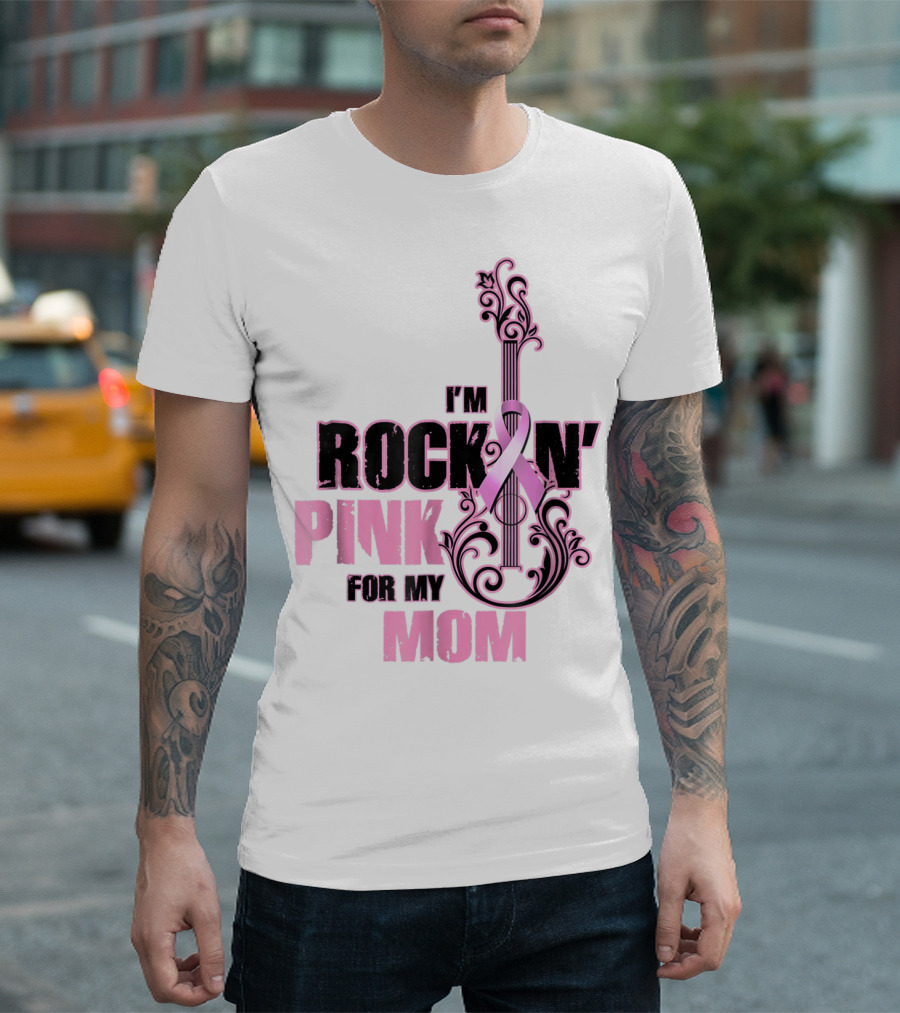 I'm Rock'n Pink for My Mom T-Shirt