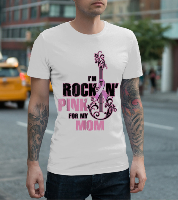 I'm Rock'n Pink For My Mom T-Shirt