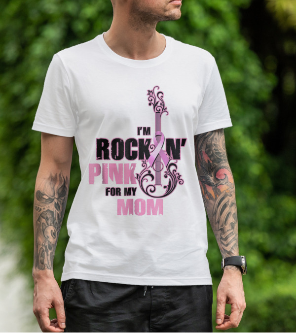 I'm Rock'n Pink For My Mom T-Shirt