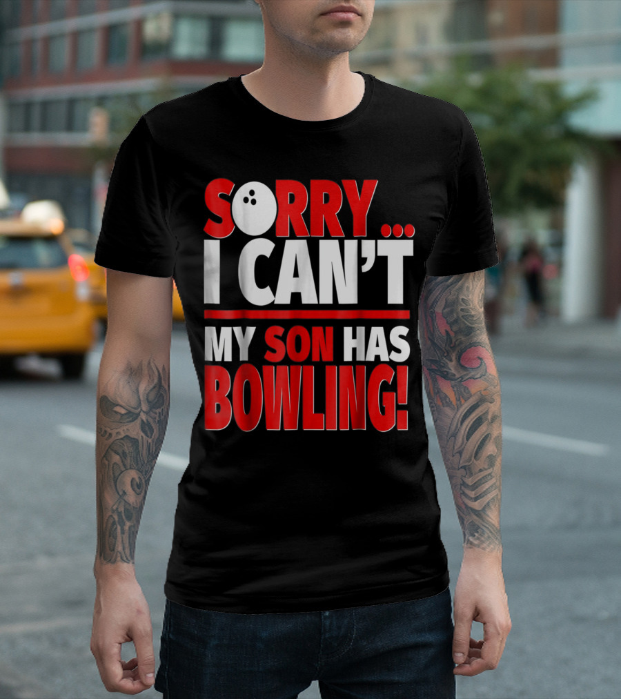 Sorry I Can't My Son Has Bowling T-Shirt