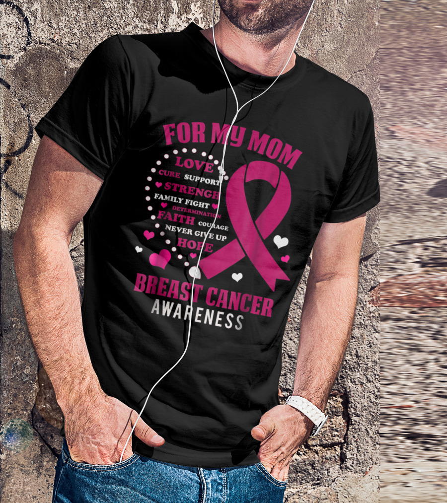 For My Mom Breast Cancer Awareness Love Strength Hope Courage T-Shirt
