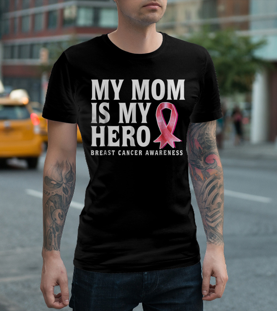 My Mom Is My Hero Breast Cancer Awareness T-Shirt