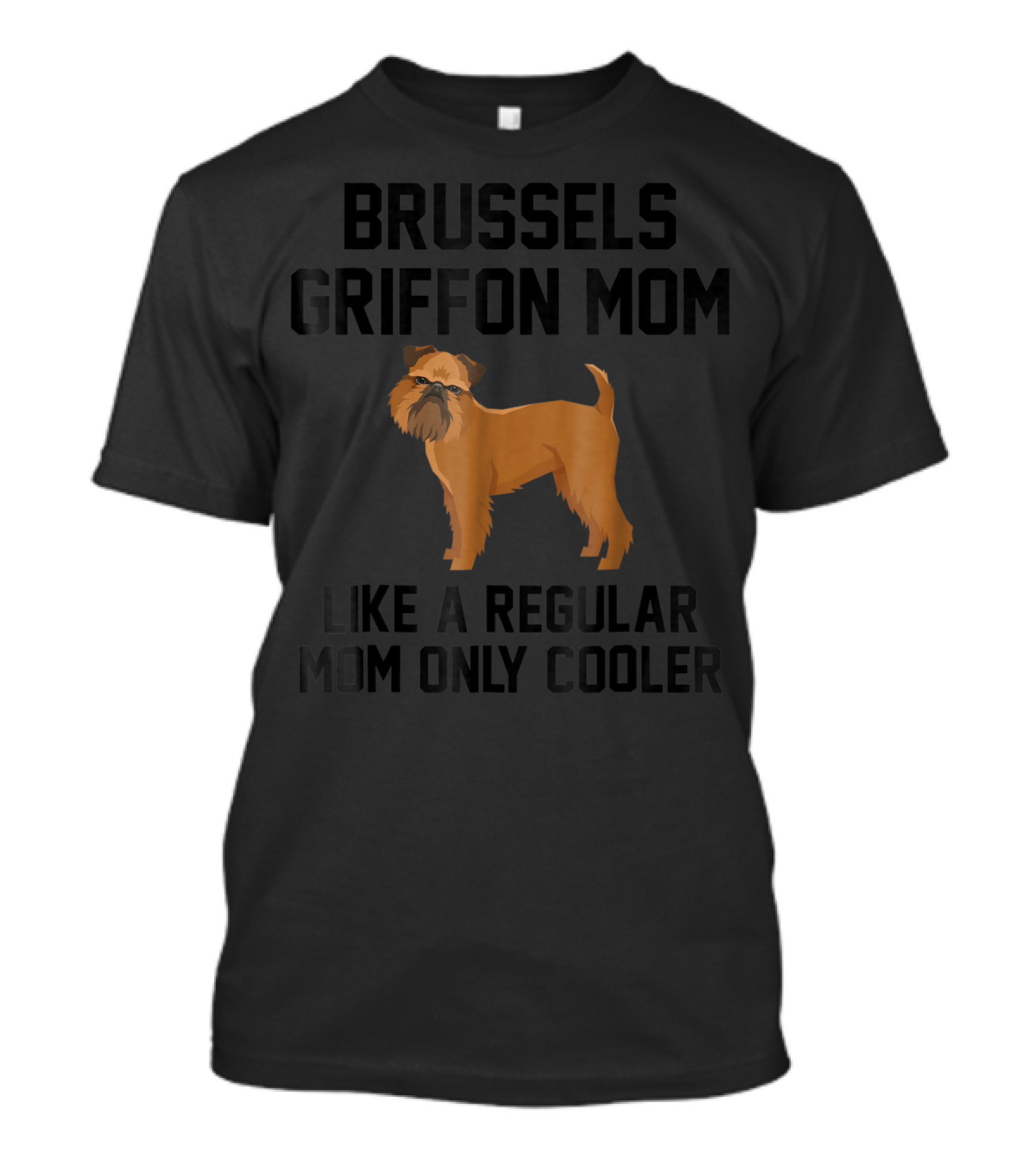 Brussels Griffon Mom Like A Regular Mom Only Cooler T-Shirt