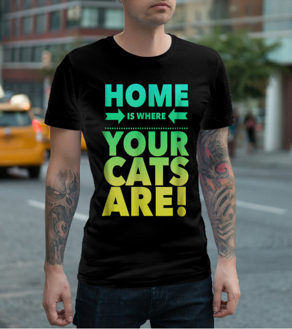 Home Is Where Your Cats Are Cat Mom Cat Dad T-Shirt