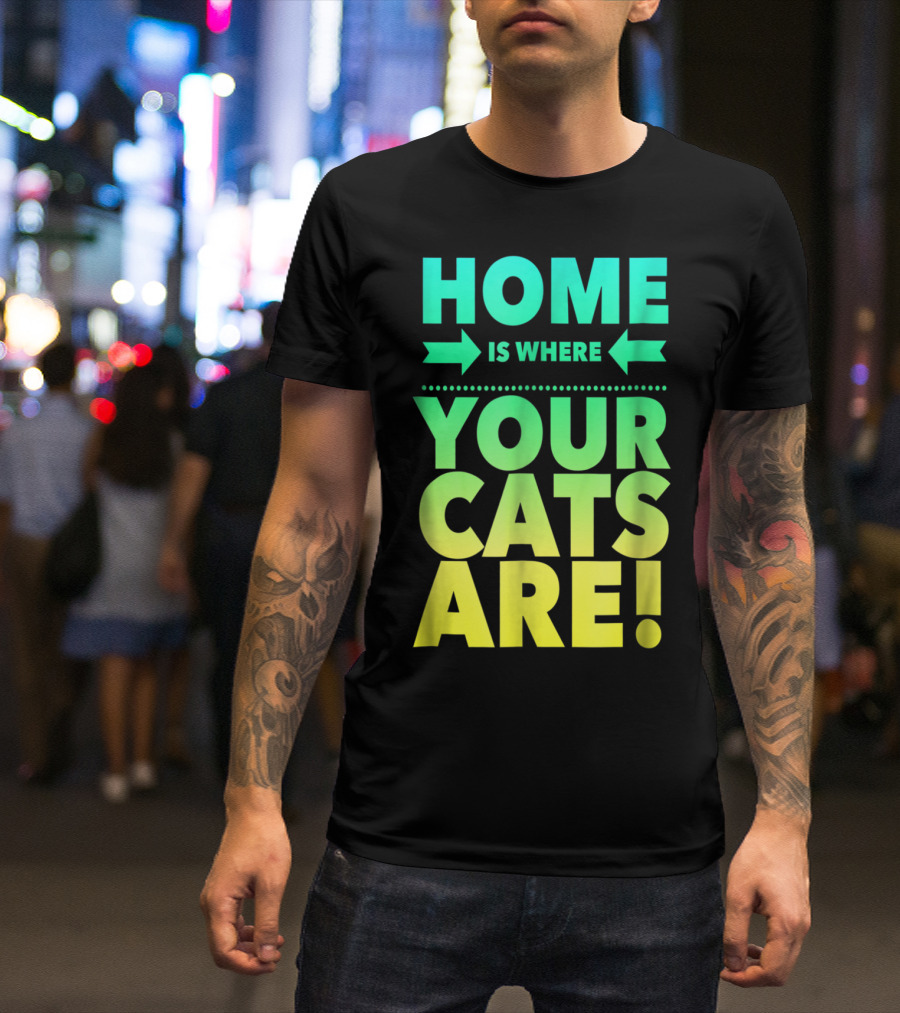 Home Is Where Your Cats Are Cat Mom Cat Dad T-Shirt