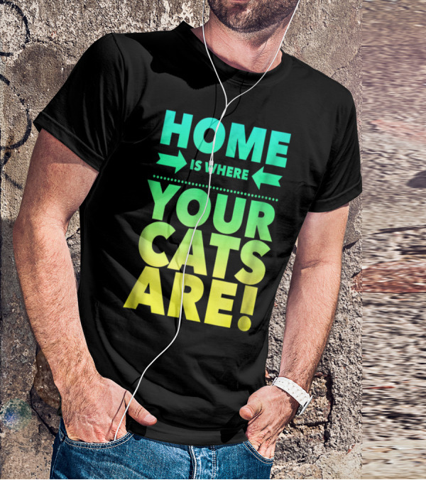 Home Is Where Your Cats Are Cat Mom Cat Dad T-Shirt