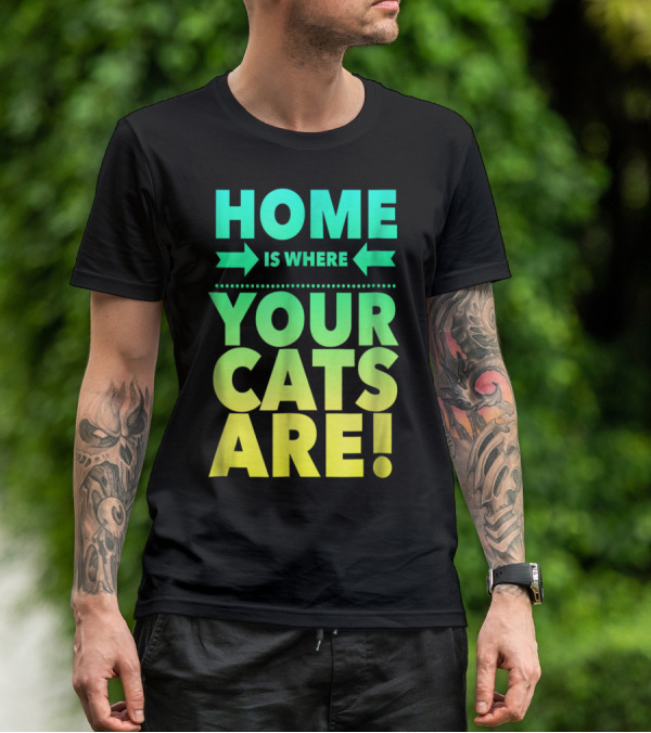 Home Is Where Your Cats Are Cat Mom Cat Dad T-Shirt