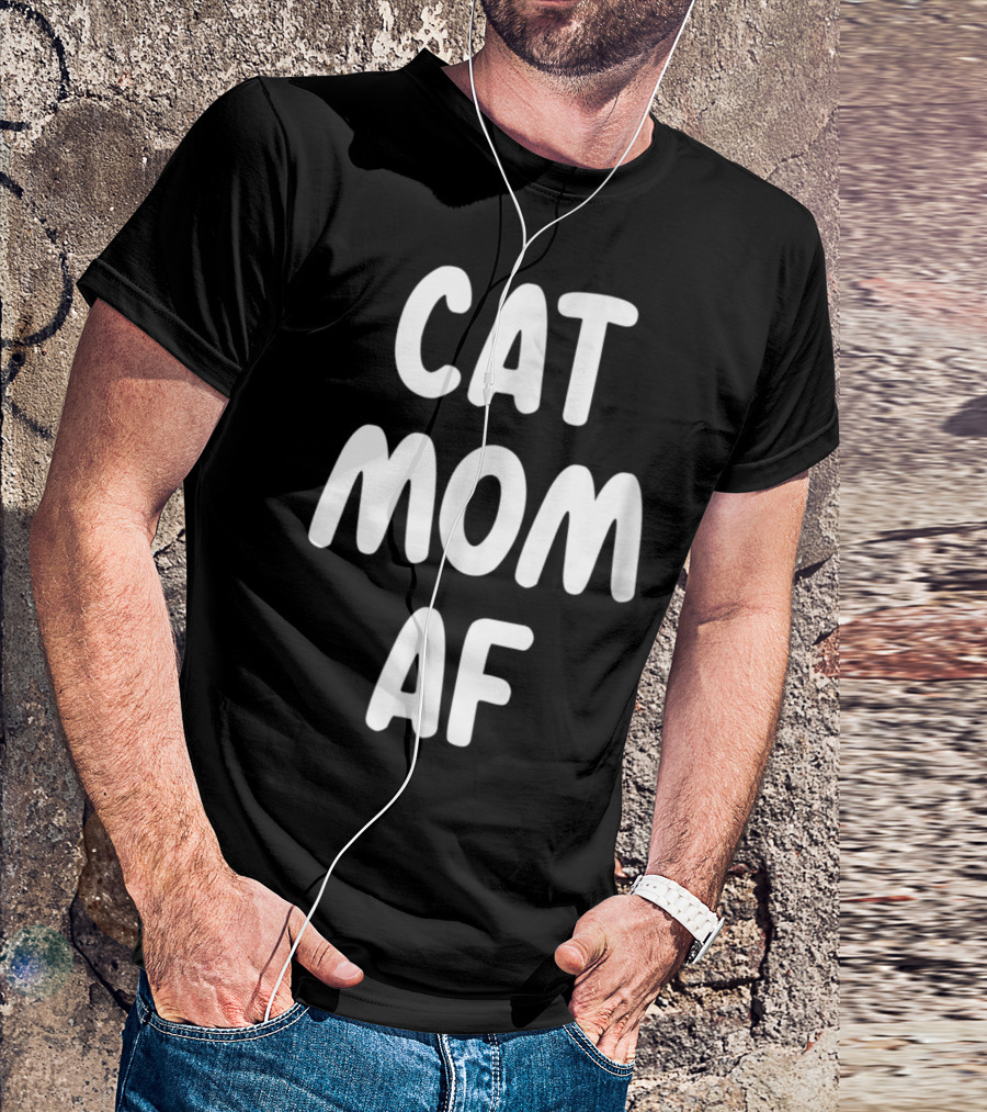 Cat Mom AF Sarcastic Funny Pets Womens T-Shirt