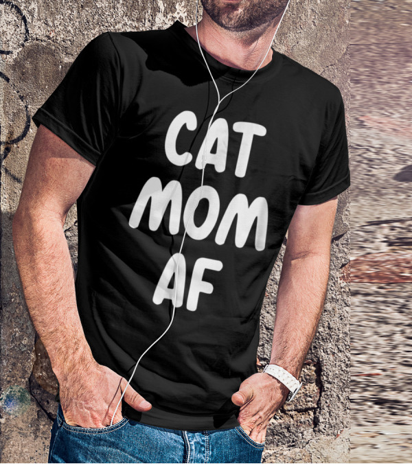 Cat Mom AF Sarcastic Funny Pets Womens T-Shirt