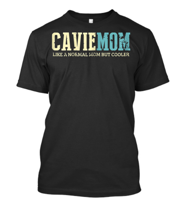 Cavie Mom Like A Normal Mom But Cooler Text T-Shirt