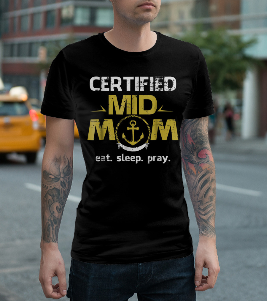Certified Mid Mom Eat Sleep Pray Anchor T-Shirt