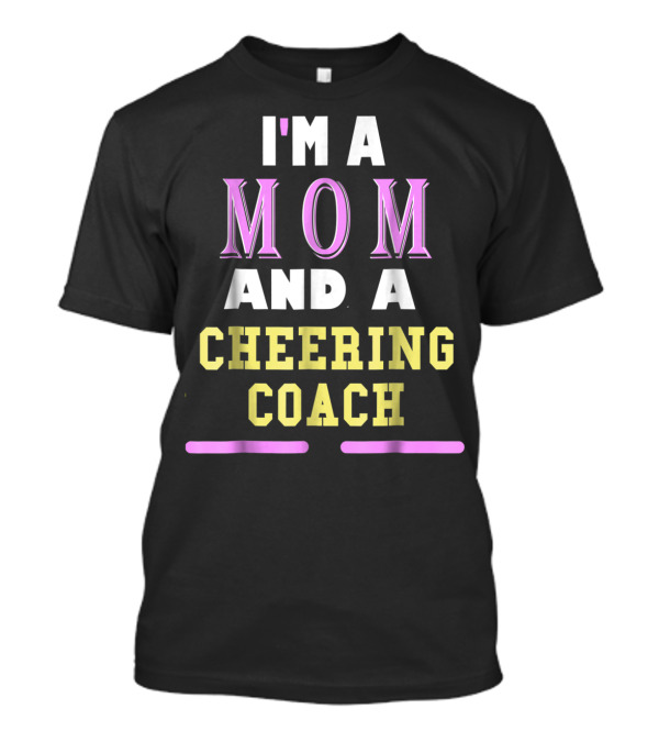 I'm A Mom And A Cheering Coach T-Shirt