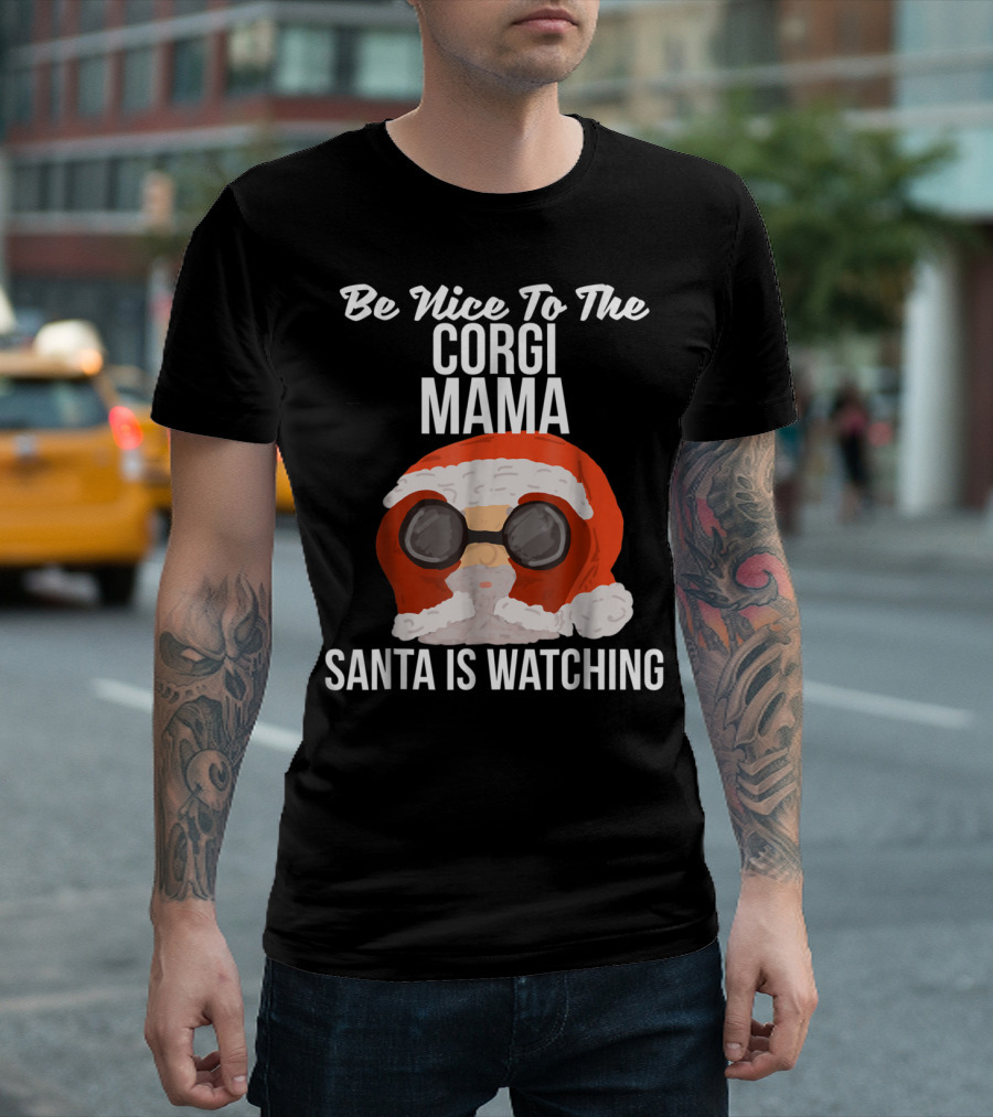 Be Nice to the Corgi Mama Santa Is Watching T-Shirt