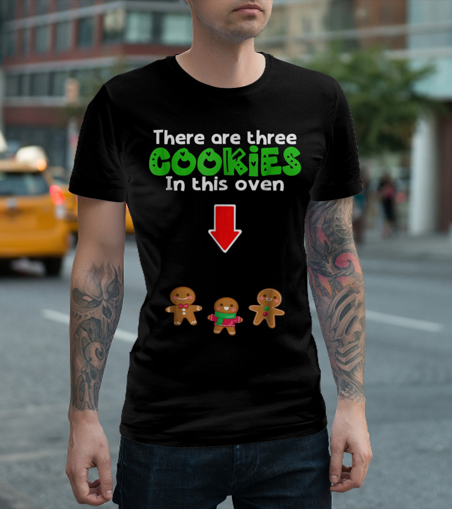 There Are Three Cookies in This Oven Christmas Expecting Triplets Mom To Be Pregnant Wife T-Shirt