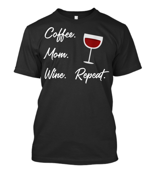 Coffee Mom Wine Repeat Funny Wine Glass T-Shirt