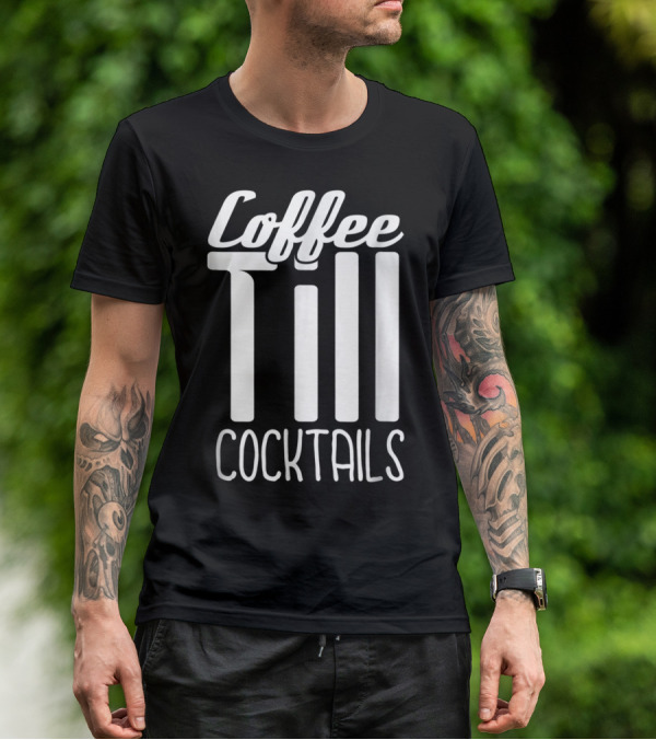 Coffee Till Cocktails Funny Wine Coffee T-Shirt