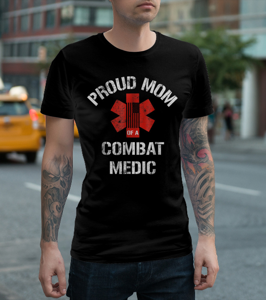 Proud Mom Of A Combat Medic Patriotic American Military T-Shirt