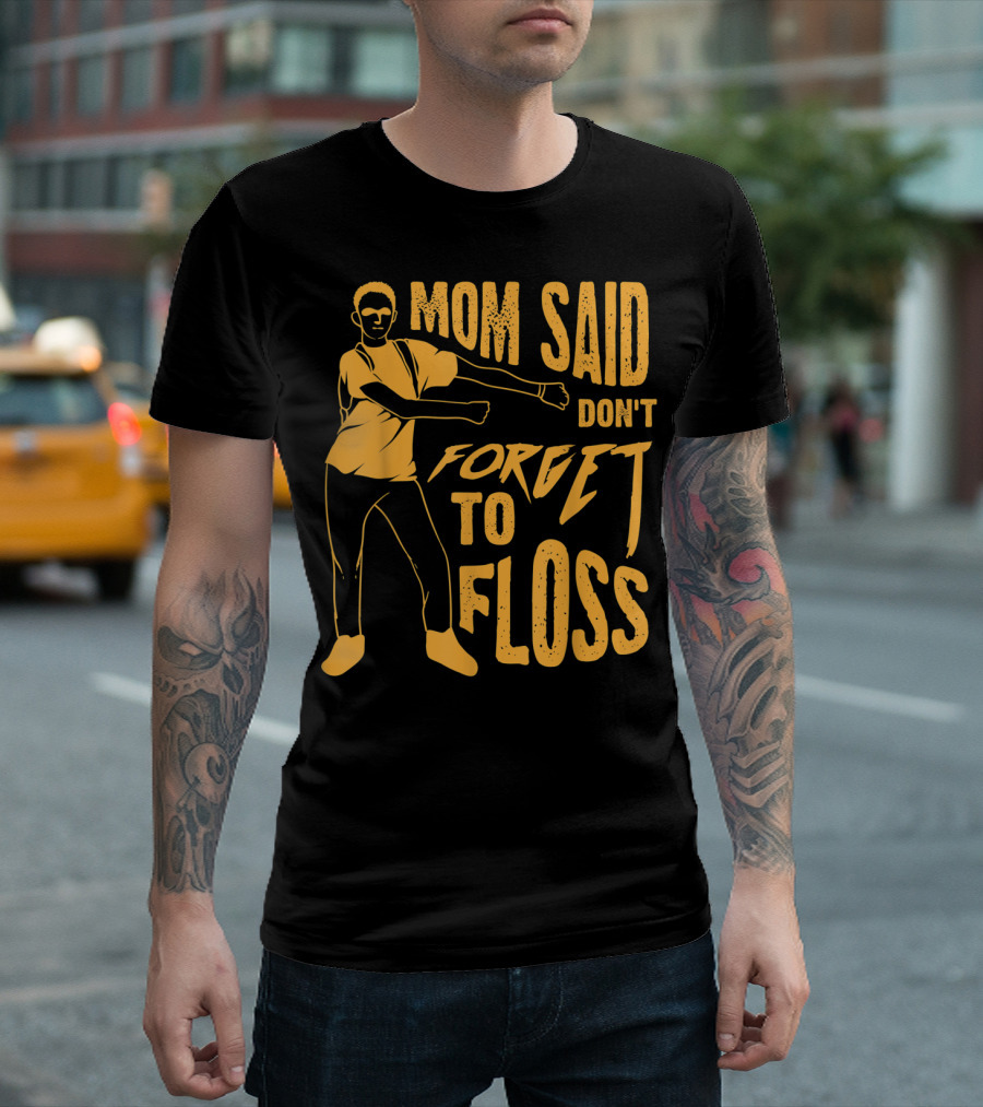 Mom Said Don't Forget To Floss Dance Pose T-Shirt