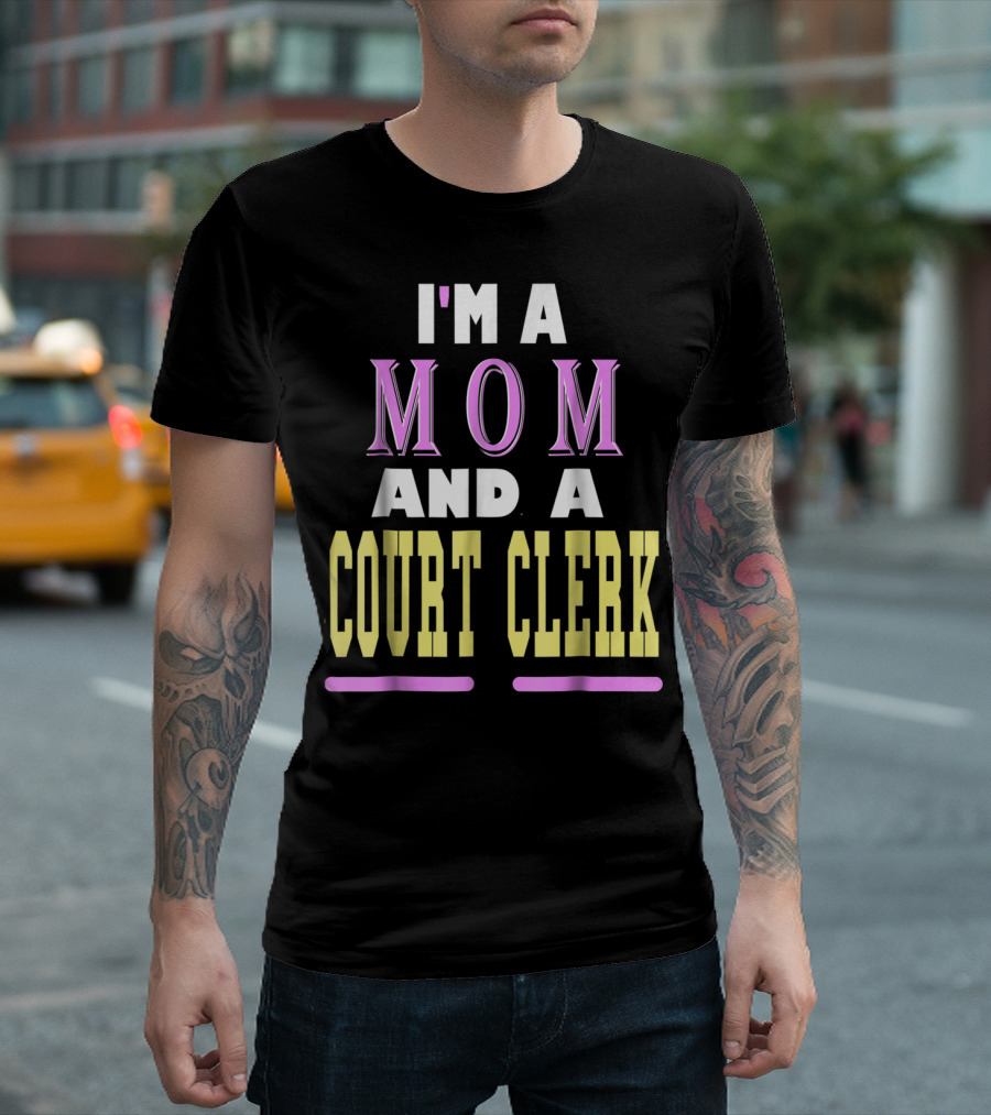 I'm A Mom And A Court Clerk T-Shirt