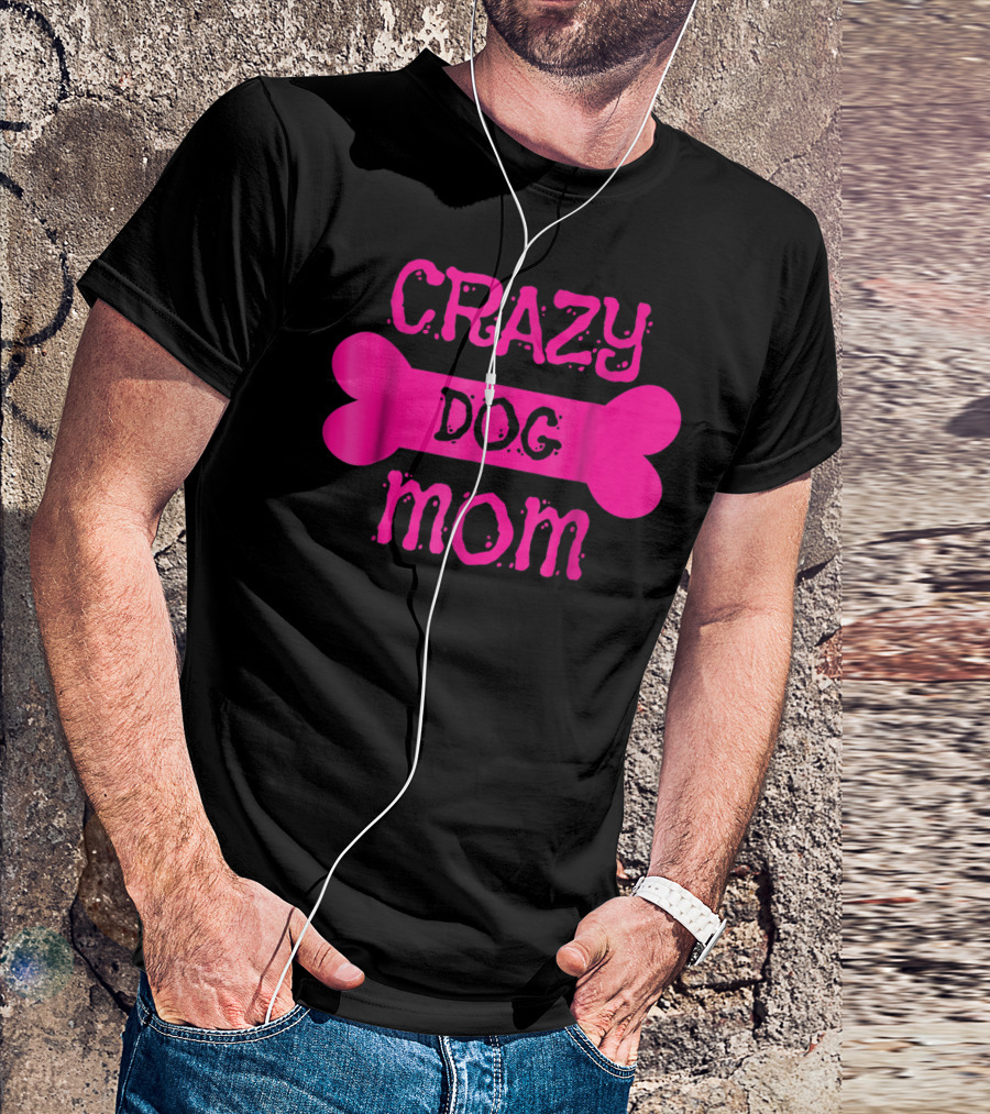Crazy Dog Mom Bone T-Shirt