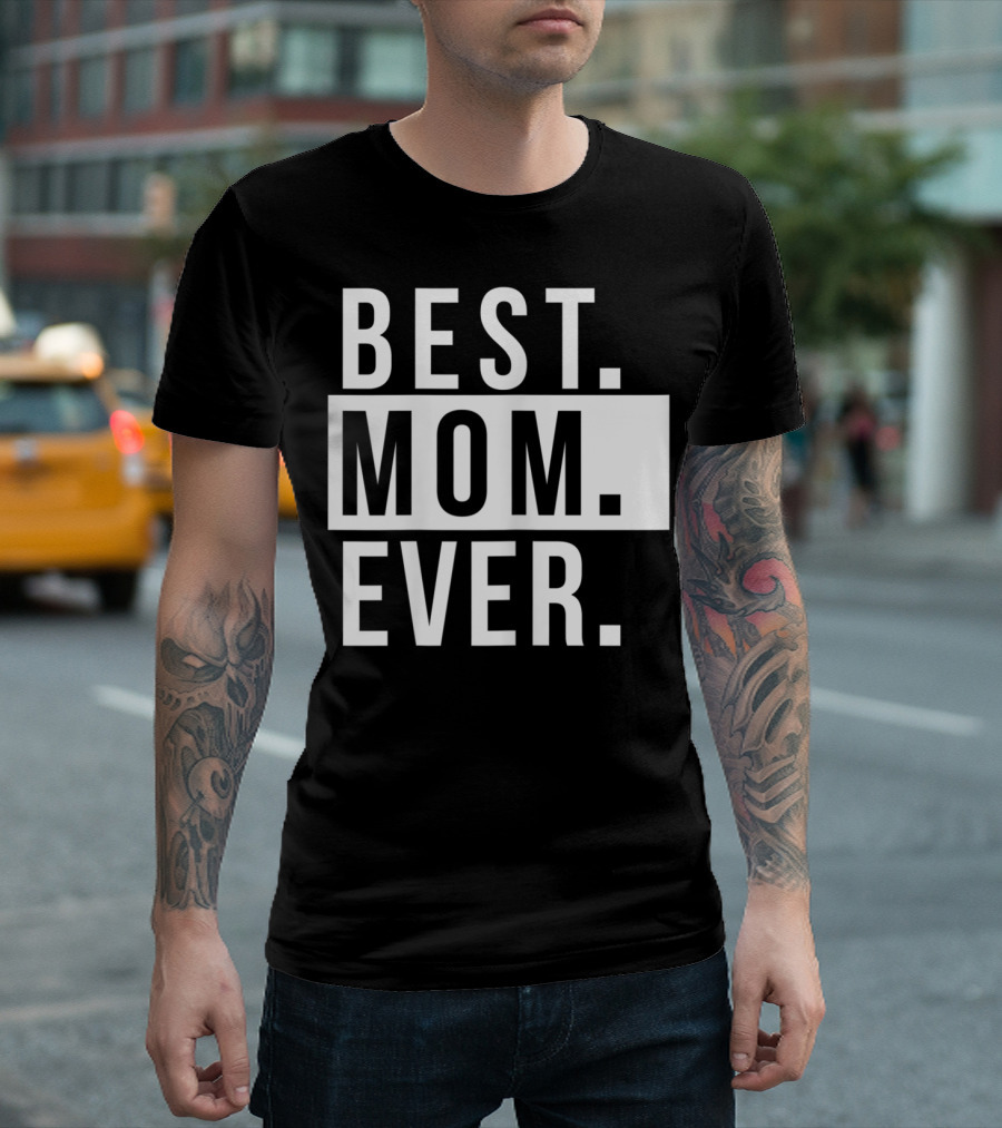 Best Mom Ever Quote Fun Mother T-Shirt
