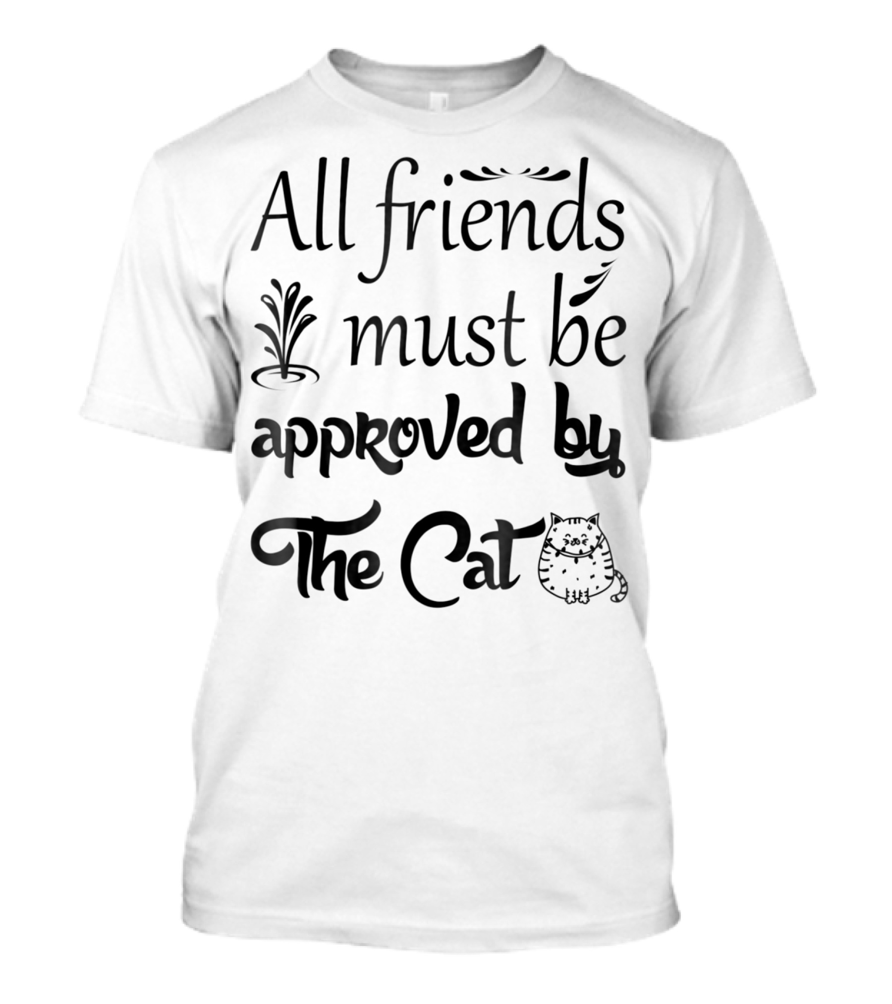 All Friends Must Be Approved By The Cat Cute Cat Lover Funny Kitten Mom Kitty T-Shirt