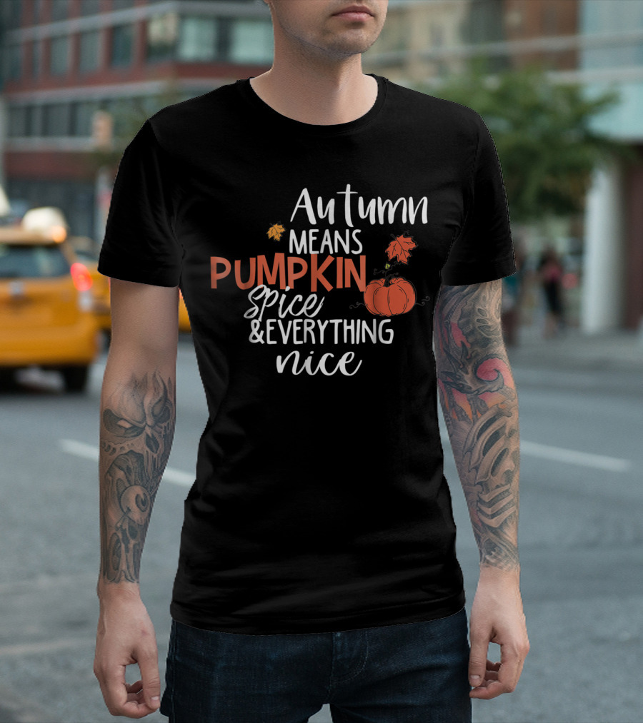 Autumn Means Pumpkin Spice And Everything Nice With Cute Fall Leaves And Pumpkins T-Shirt