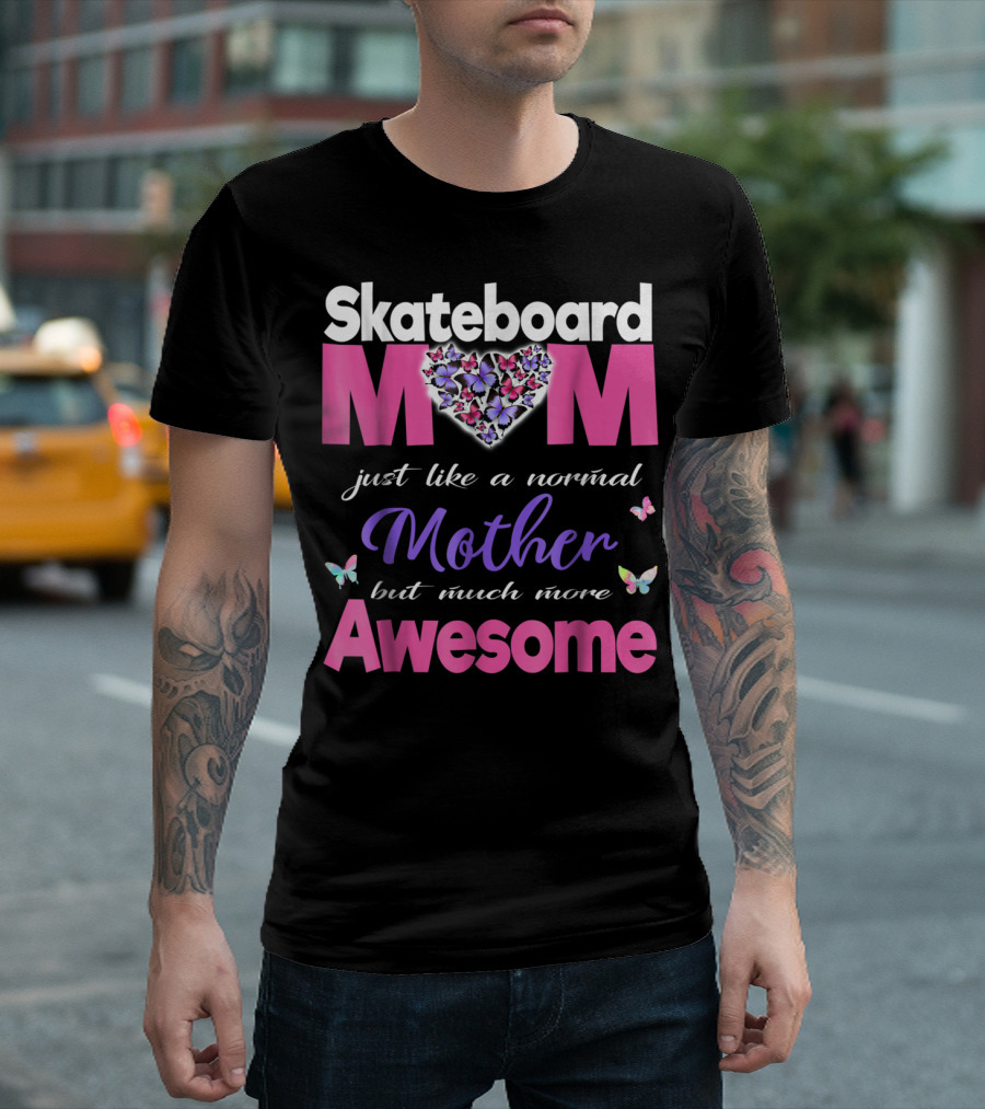 Skateboard Mom Just Like a Normal Mother but Much More Awesome T-Shirt