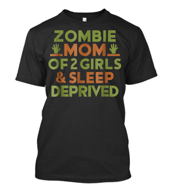 Sleep Deprived Zombie Mom Of 2 Girls Halloween Mother T-Shirt